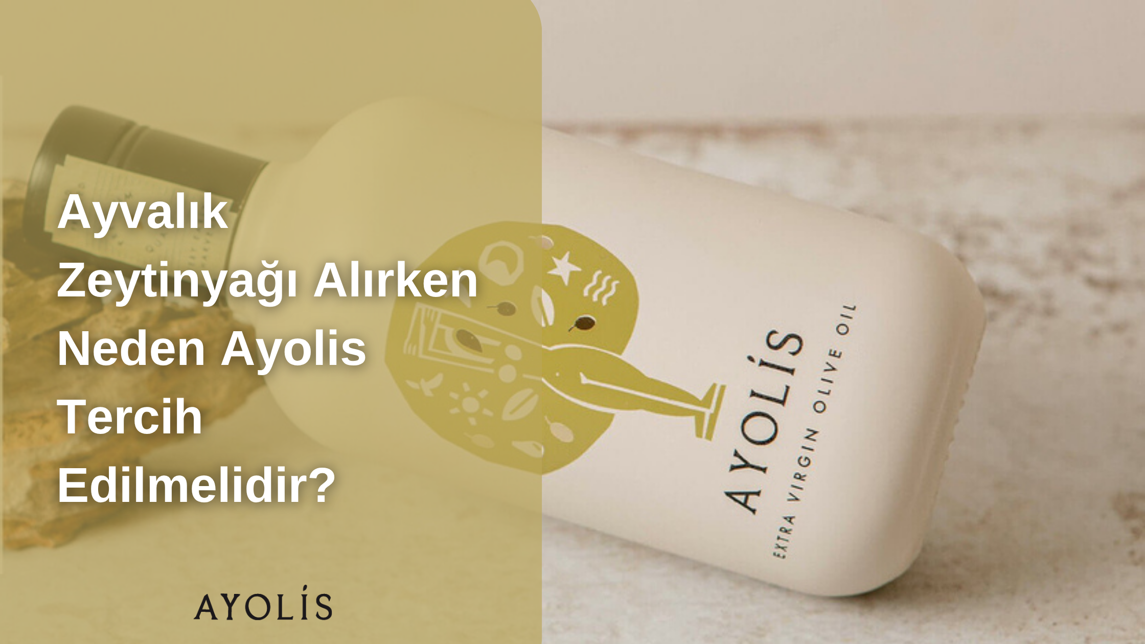 Ayvalık Zeytinyağı Alırken Neden Ayolis Tercih Edilmelidir?