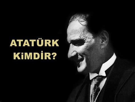 Atatürk Kimdir?
