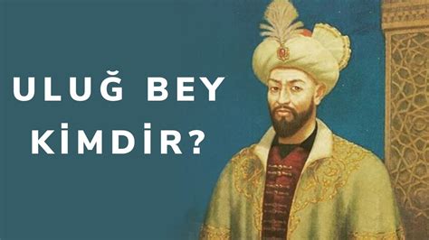 Uluğ Bey Kimdir?