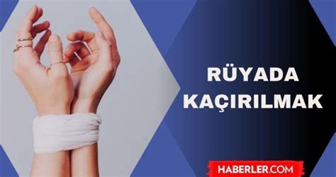 Kaçırılma Rüyası: Rüyada Kaçırılmak