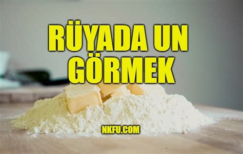 Un Rüyası: Rüyada Un Görmek