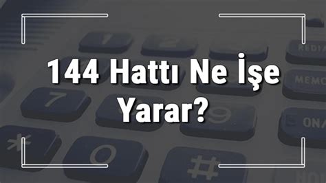144 Numarası Neden Aranır?