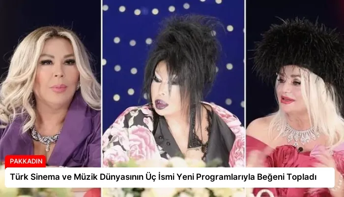 Türk Sinema ve Müzik Dünyasının Üç İsmi Yeni Programlarıyla Beğeni Topladı