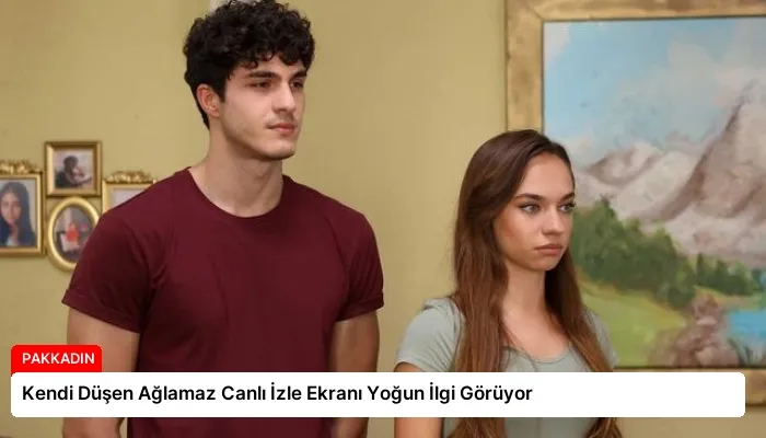 Kendi Düşen Ağlamaz Canlı İzle Ekranı Yoğun İlgi Görüyor