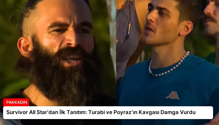 Survivor All Star’dan İlk Tanıtım: Turabi ve Poyraz’ın Kavgası Damga Vurdu
