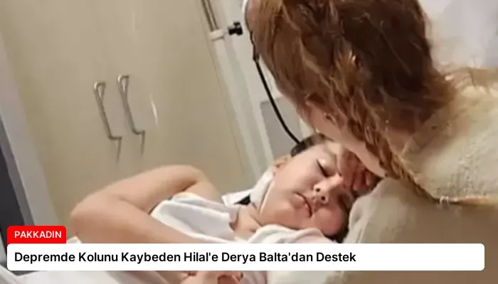 Depremde Kolunu Kaybeden Hilal’e Derya Balta’dan Destek