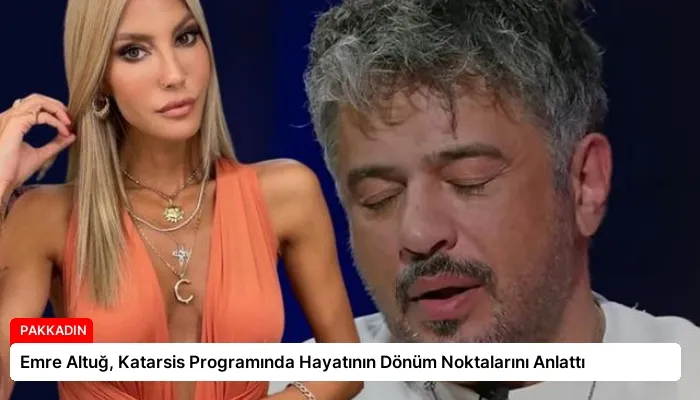 Emre Altuğ, Katarsis Programında Hayatının Dönüm Noktalarını Anlattı