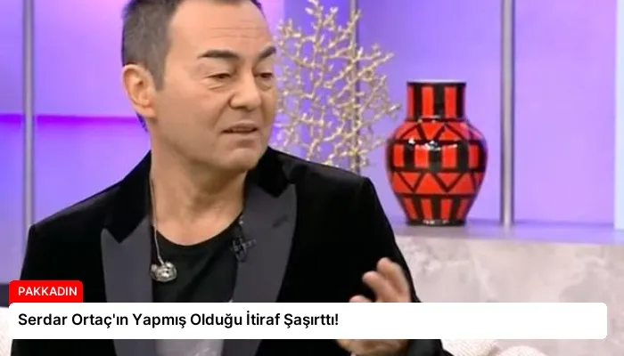 Serdar Ortaç’ın Yapmış Olduğu İtiraf Şaşırttı!