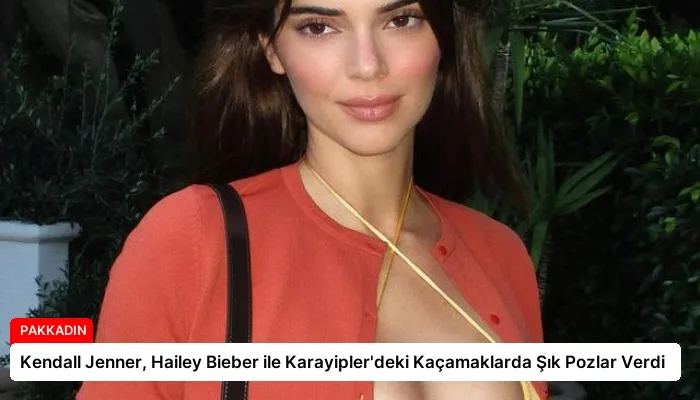 Kendall Jenner, Hailey Bieber ile Karayipler’deki Kaçamaklarda Şık Pozlar Verdi