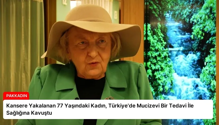 Kansere Yakalanan 77 Yaşındaki Kadın, Türkiye’de Mucizevi Bir Tedavi İle Sağlığına Kavuştu