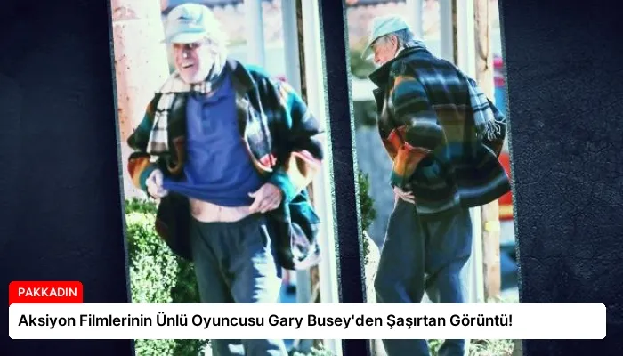 Aksiyon Filmlerinin Ünlü Oyuncusu Gary Busey’den Şaşırtan Görüntü!