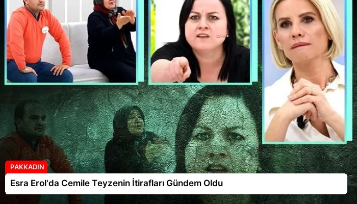 Esra Erol’da Cemile Teyzenin İtirafları Gündem Oldu