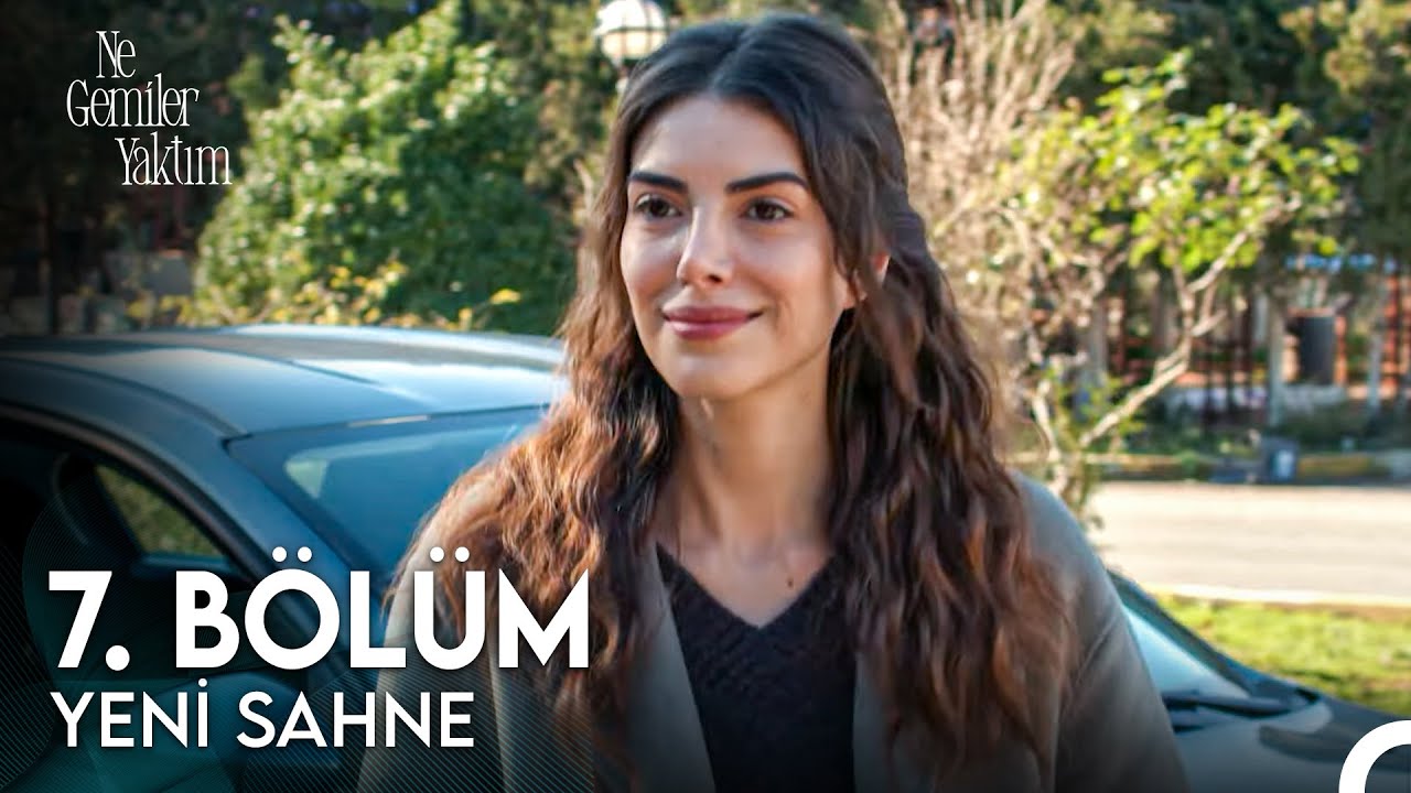 Ne Gemiler Yaktım 7. Bölüm Ön İzleme