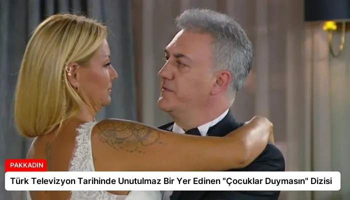 Türk Televizyon Tarihinde Unutulmaz Bir Yer Edinen “Çocuklar Duymasın” Dizisi