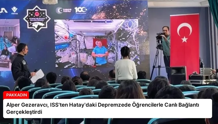 Alper Gezeravcı, ISS’ten Hatay’daki Depremzede Öğrencilerle Canlı Bağlantı Gerçekleştirdi