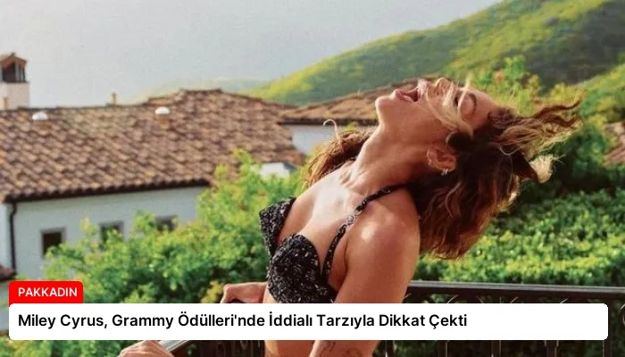 Miley Cyrus, Grammy Ödülleri’nde İddialı Tarzıyla Dikkat Çekti