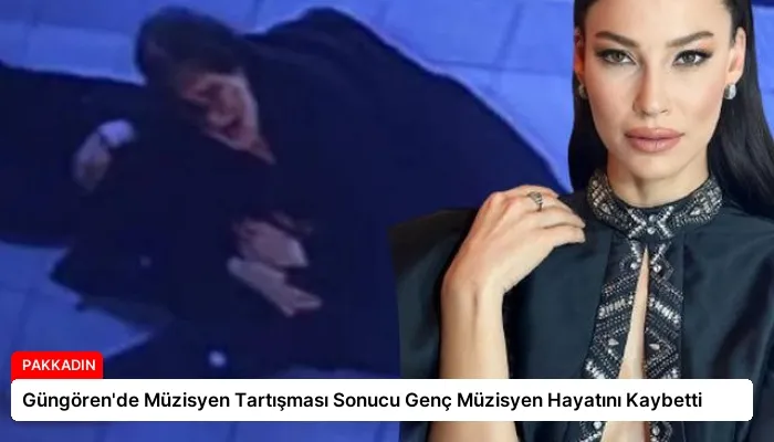 Güngören’de Müzisyen Tartışması Sonucu Genç Müzisyen Hayatını Kaybetti
