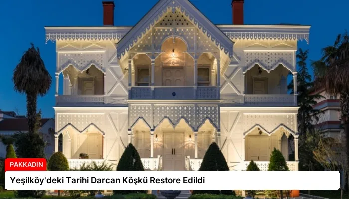 Yeşilköy’deki Tarihi Darcan Köşkü Restore Edildi