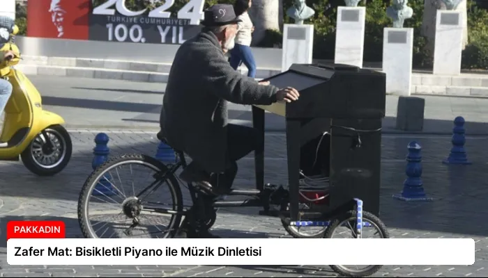 Zafer Mat: Bisikletli Piyano ile Müzik Dinletisi
