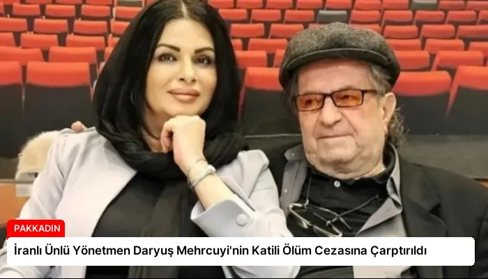 İranlı Ünlü Yönetmen Daryuş Mehrcuyi’nin Katili Ölüm Cezasına Çarptırıldı