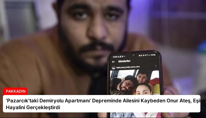‘Pazarcık’taki Demiryolu Apartmanı’ Depreminde Ailesini Kaybeden Onur Ateş, Eşinin Hayalini Gerçekleştirdi