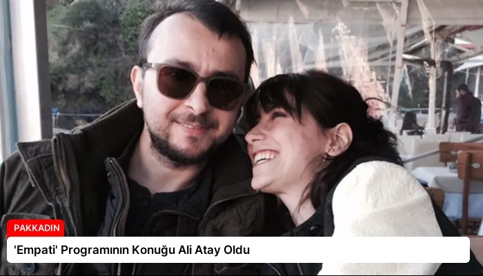 ‘Empati’ Programının Konuğu Ali Atay Oldu