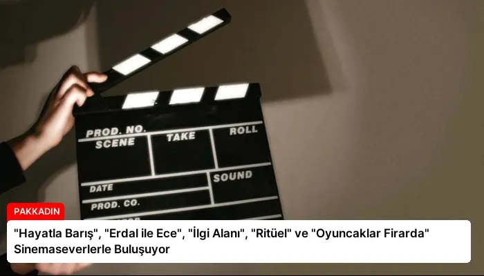 “Hayatla Barış”, “Erdal ile Ece”, “İlgi Alanı”, “Ritüel” ve “Oyuncaklar Firarda” Sinemaseverlerle Buluşuyor