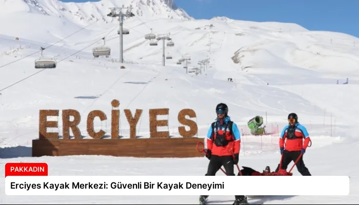 Erciyes Kayak Merkezi: Güvenli Bir Kayak Deneyimi