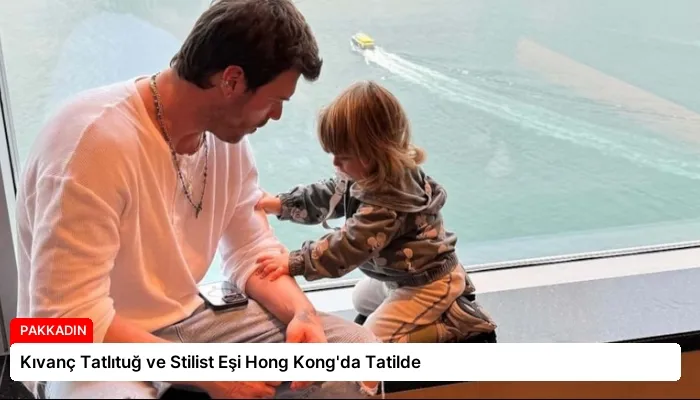 Kıvanç Tatlıtuğ ve Stilist Eşi Hong Kong’da Tatilde