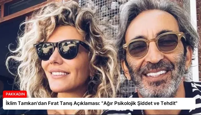 İklim Tamkan’dan Fırat Tanış Açıklaması: “Ağır Psikolojik Şiddet ve Tehdit”