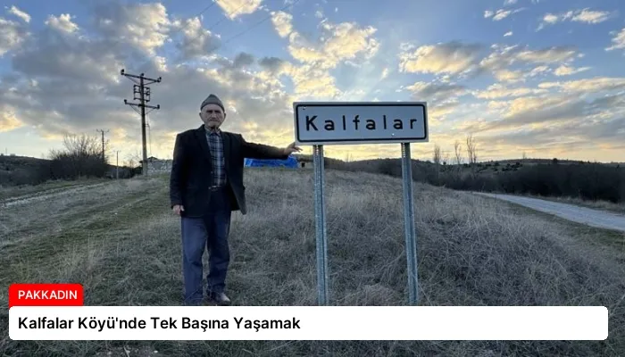 Kalfalar Köyü’nde Tek Başına Yaşamak