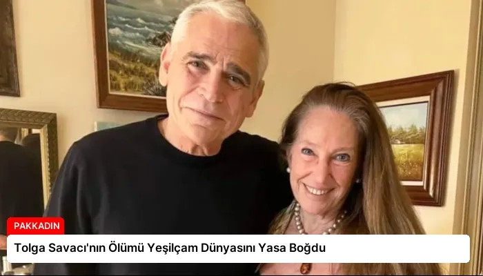 Tolga Savacı’nın Ölümü Yeşilçam Dünyasını Yasa Boğdu
