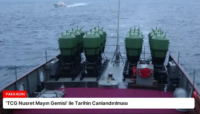 ‘TCG Nusret Mayın Gemisi’ ile Tarihin Canlandırılması