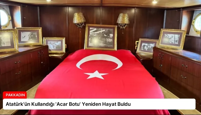 Atatürk’ün Kullandığı ‘Acar Botu’ Yeniden Hayat Buldu