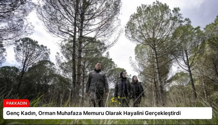 Genç Kadın, Orman Muhafaza Memuru Olarak Hayalini Gerçekleştirdi