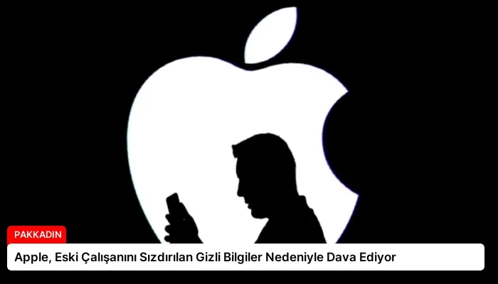 Apple, Eski Çalışanını Sızdırılan Gizli Bilgiler Nedeniyle Dava Ediyor