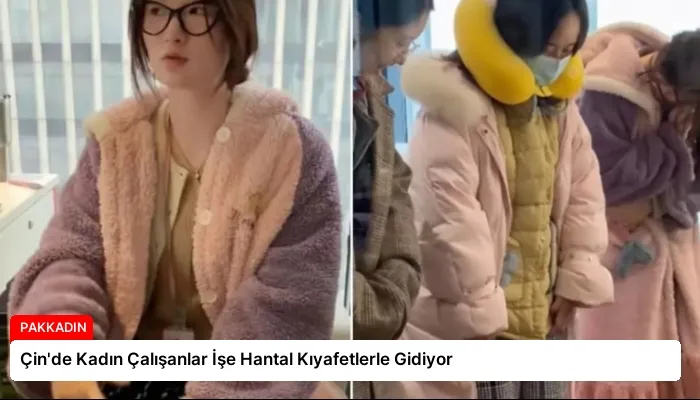 Çin’de Kadın Çalışanlar İşe Hantal Kıyafetlerle Gidiyor