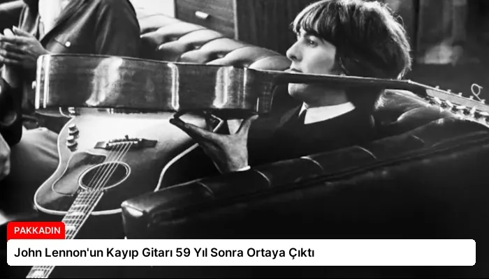 John Lennon’un Kayıp Gitarı 59 Yıl Sonra Ortaya Çıktı