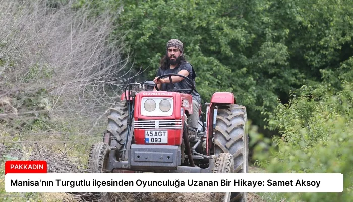 Manisa’nın Turgutlu ilçesinden Oyunculuğa Uzanan Bir Hikaye: Samet Aksoy