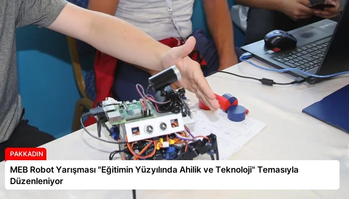 MEB Robot Yarışması “Eğitimin Yüzyılında Ahilik ve Teknoloji” Temasıyla Düzenleniyor