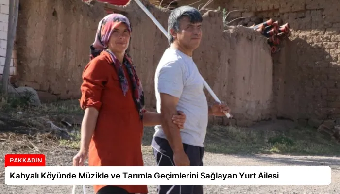 Kahyalı Köyünde Müzikle ve Tarımla Geçimlerini Sağlayan Yurt Ailesi