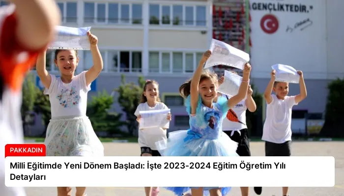 Milli Eğitimde Yeni Dönem Başladı: İşte 2023-2024 Eğitim Öğretim Yılı Detayları
