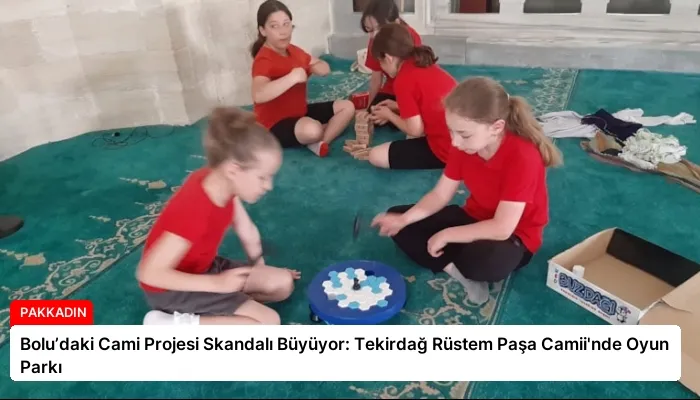 Bolu’daki Cami Projesi Skandalı Büyüyor: Tekirdağ Rüstem Paşa Camii’nde Oyun Parkı