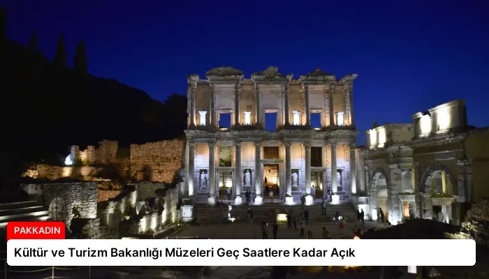 Kültür ve Turizm Bakanlığı Müzeleri Geç Saatlere Kadar Açık