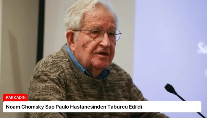 Noam Chomsky Sao Paulo Hastanesinden Taburcu Edildi