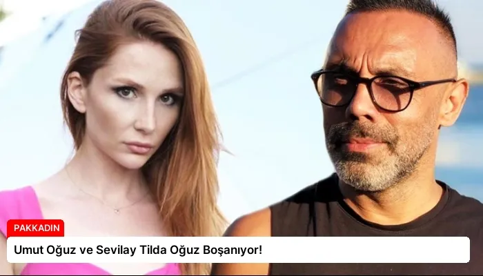 Umut Oğuz ve Sevilay Tilda Oğuz Boşanıyor!