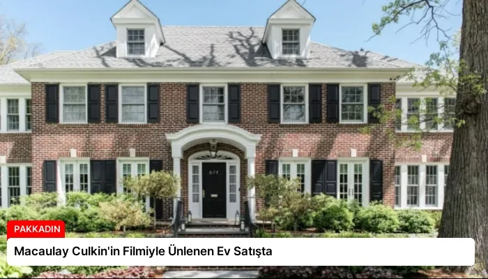 Macaulay Culkin’in Filmiyle Ünlenen Ev Satışta