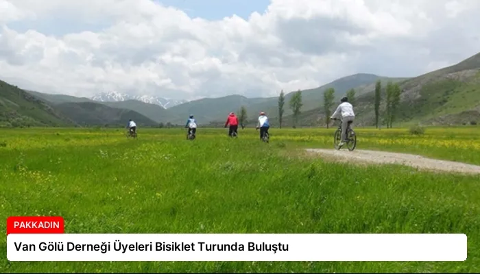 Van Gölü Derneği Üyeleri Bisiklet Turunda Buluştu