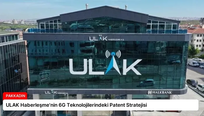ULAK Haberleşme’nin 6G Teknolojilerindeki Patent Stratejisi