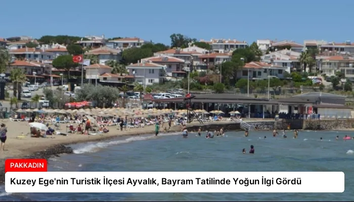 Kuzey Ege’nin Turistik İlçesi Ayvalık, Bayram Tatilinde Yoğun İlgi Gördü